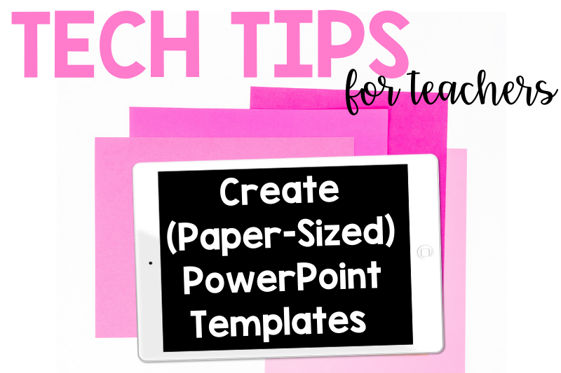 Tech tips for teachers: Create (Paper-Sized) PowerPoint Templates